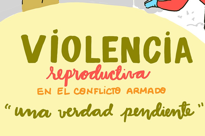 La violencia reproductiva en el conflicto armado: una verdad pendiente
