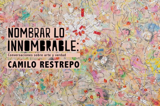 “El arte permite reconstruir las experiencias que han desencuadernado una sociedad entera”: Camilo Restrepo