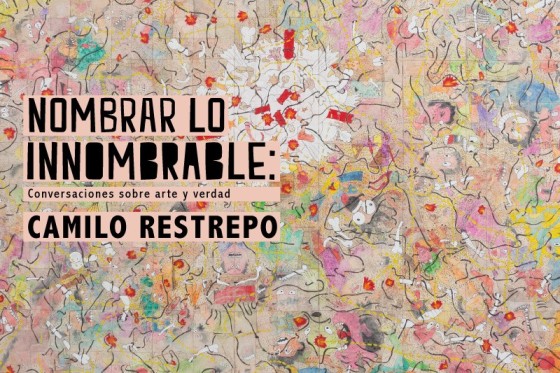 &ldquo;El arte permite reconstruir las experiencias que han desencuadernado una sociedad entera&rdquo;: Camilo Restrepo