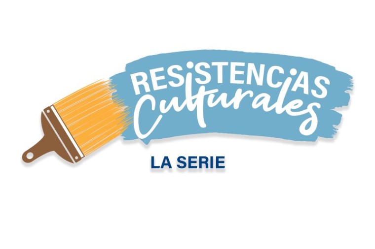 Resistencias culturales: la serie
