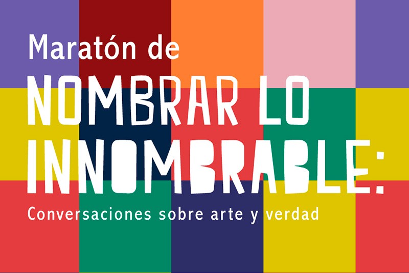 Maratón de ‘Nombrar lo innombrable’: encuentros en los que el arte y la verdad persisten