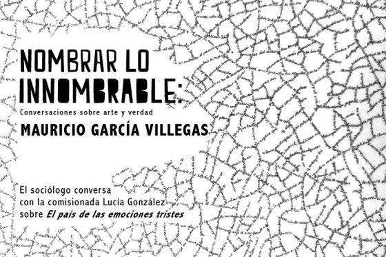 &ldquo;No es posible entender lo que somos, con nuestra recurrencia a la guerra, sin atender a las emociones que laten detr&aacute;s&rdquo;: Mauricio Garc&iacute;a Villegas