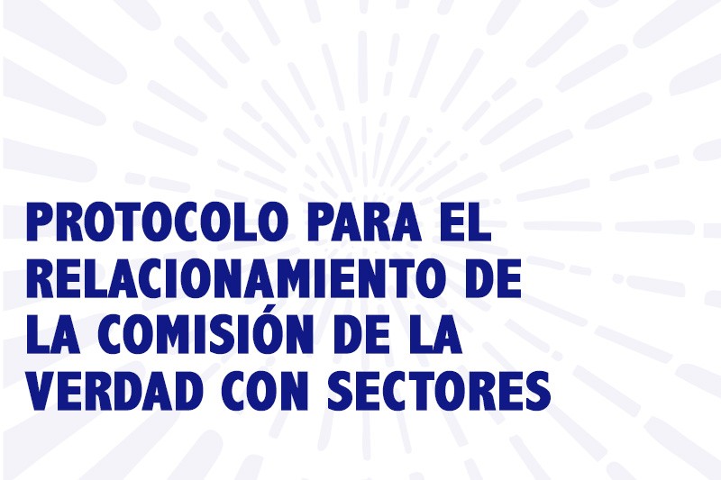 Protocolo para el relacionamiento de la Comisi&oacute;n de la Verdad con sectores