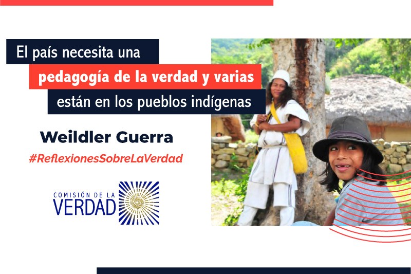 El pa&iacute;s necesita una pedagog&iacute;a de la verdad (y varias claves est&aacute;n en los pueblos ind&iacute;genas)